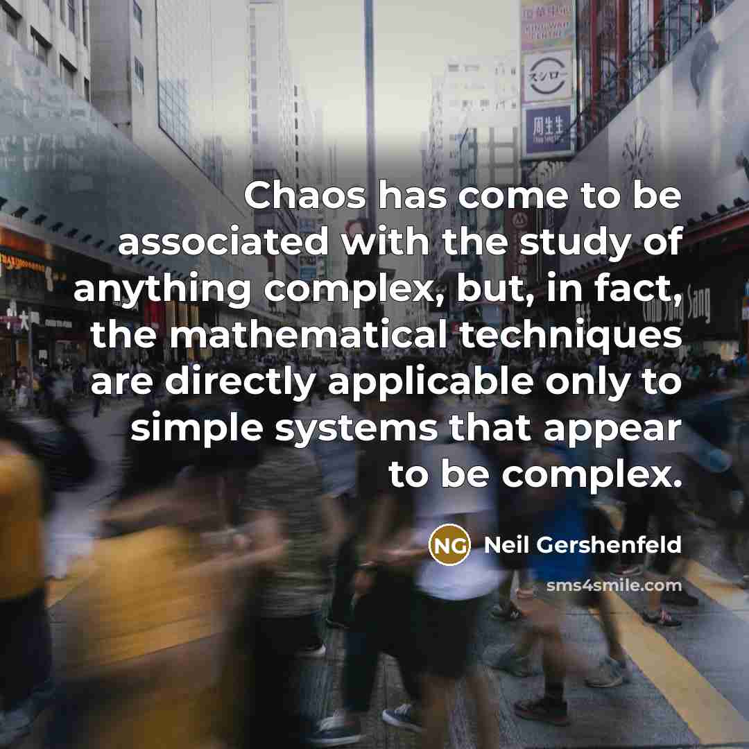 “Chaos has come to be associated with the study of…” quote by Neil Gershenfeld