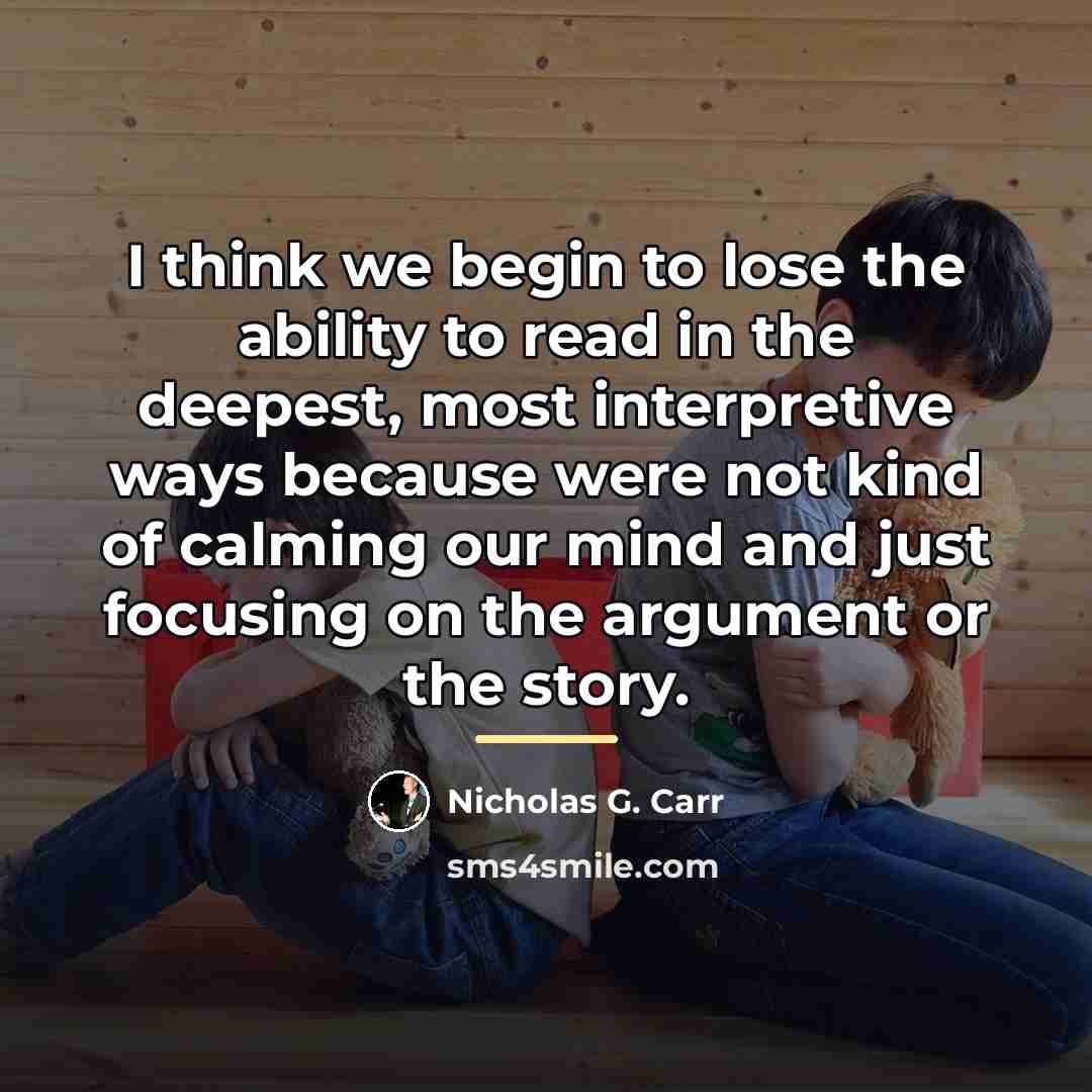 “I think we begin to lose the ability to read…” quote by Nicholas G. Carr