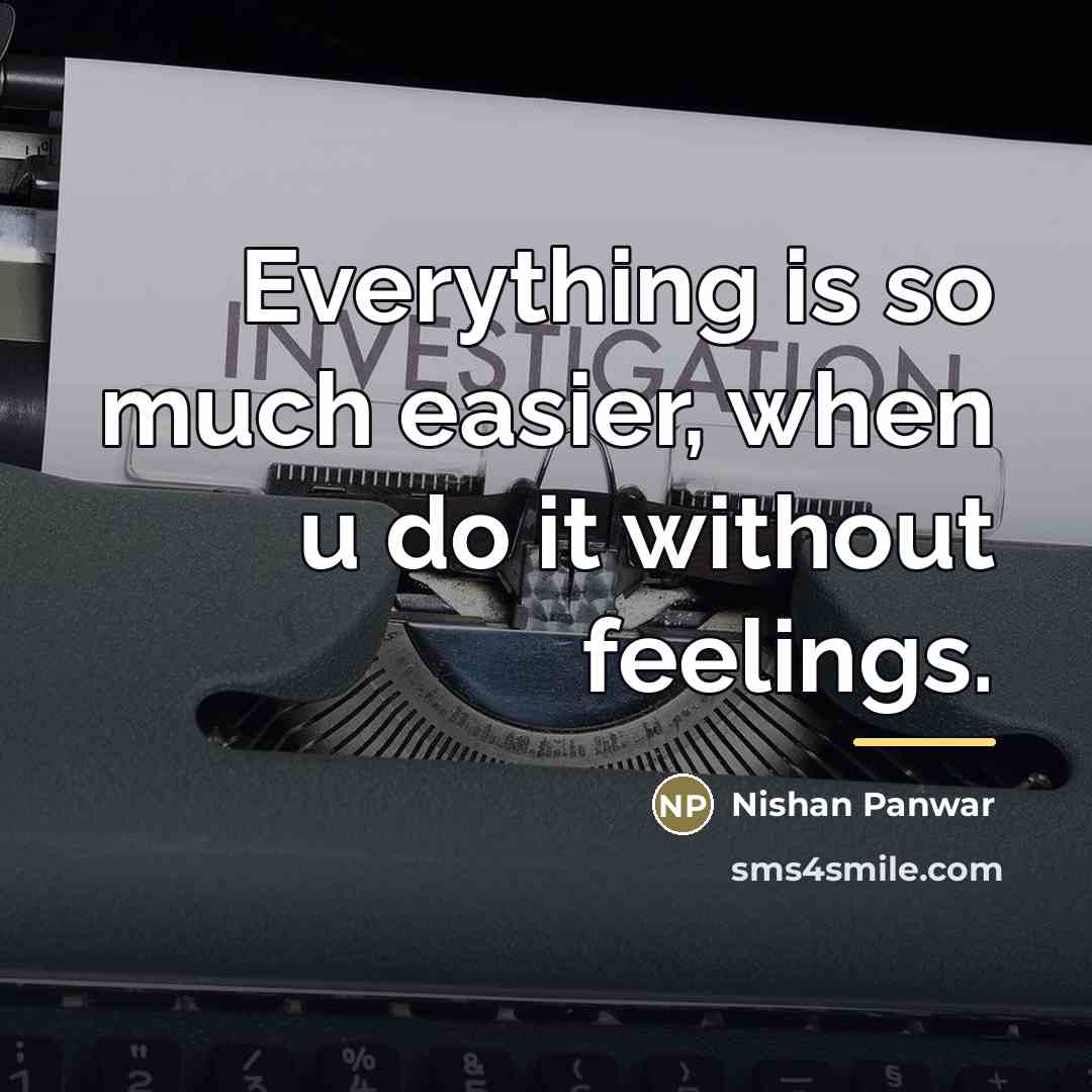 “Everything is so much easier, when u do it without…” quote by Nishan Panwar