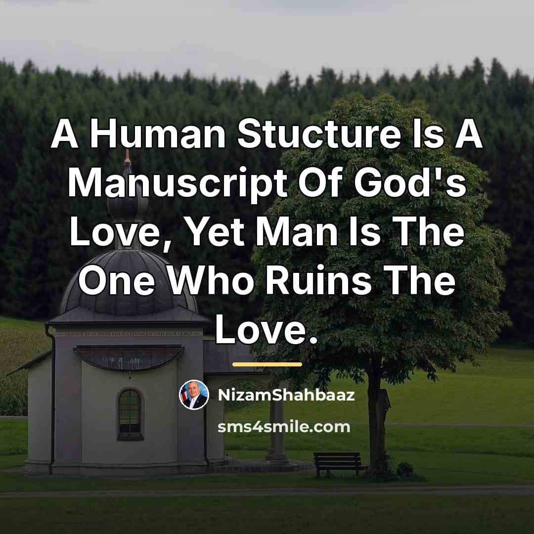 “A Human Stucture Is A Manuscript Of God's Love, Yet…” quote by NizamShahbaaz