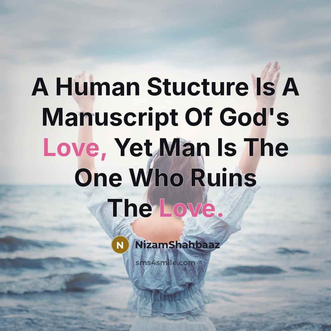 “A Human Stucture Is A Manuscript Of God's Love, Yet Man Is The One Who Ruins The Love.” quote by NizamShahbaaz