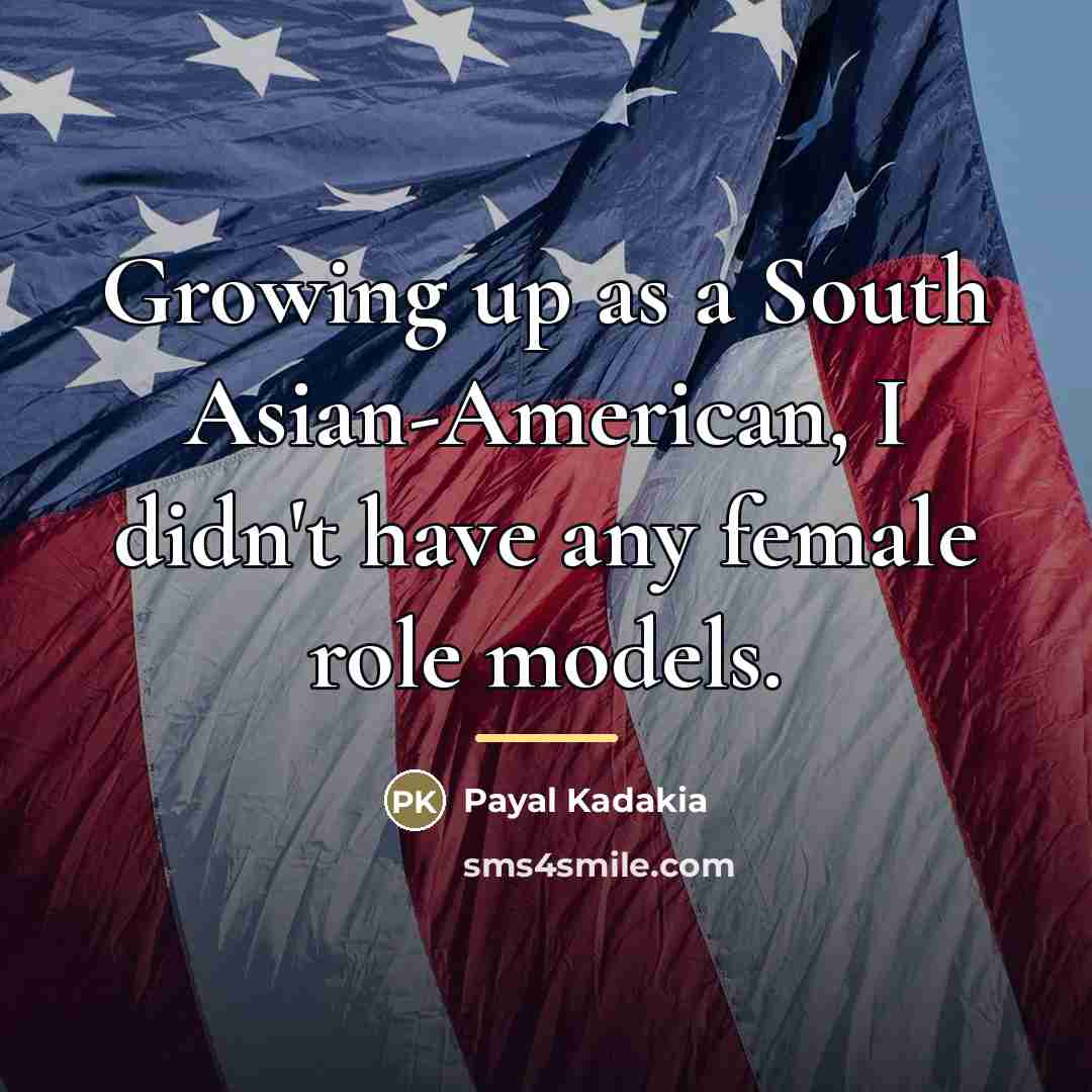 “Growing up as a South Asian-American, I didn't have any…” quote by Payal Kadakia