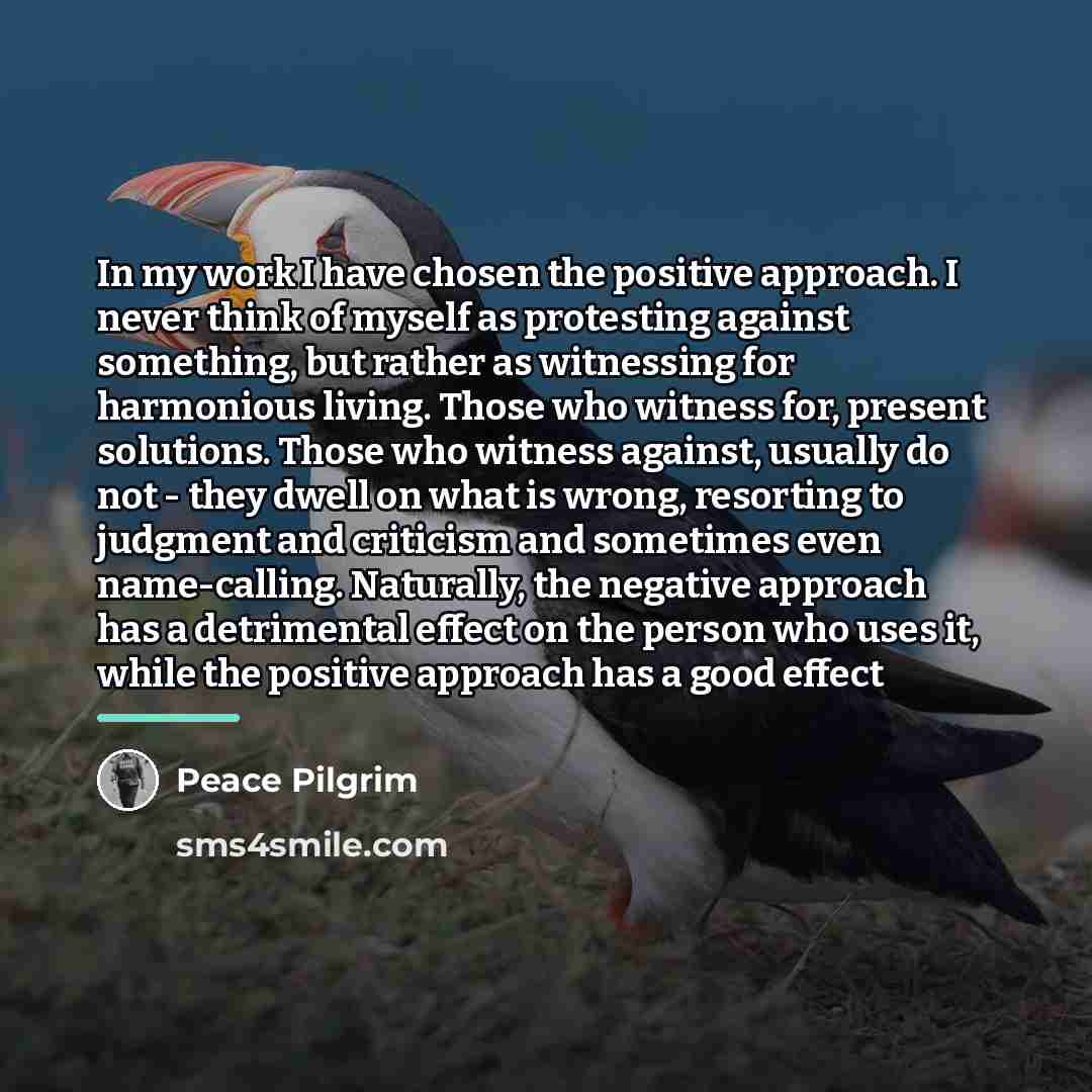 “In my work I have chosen the positive approach. I…” quote by Peace Pilgrim