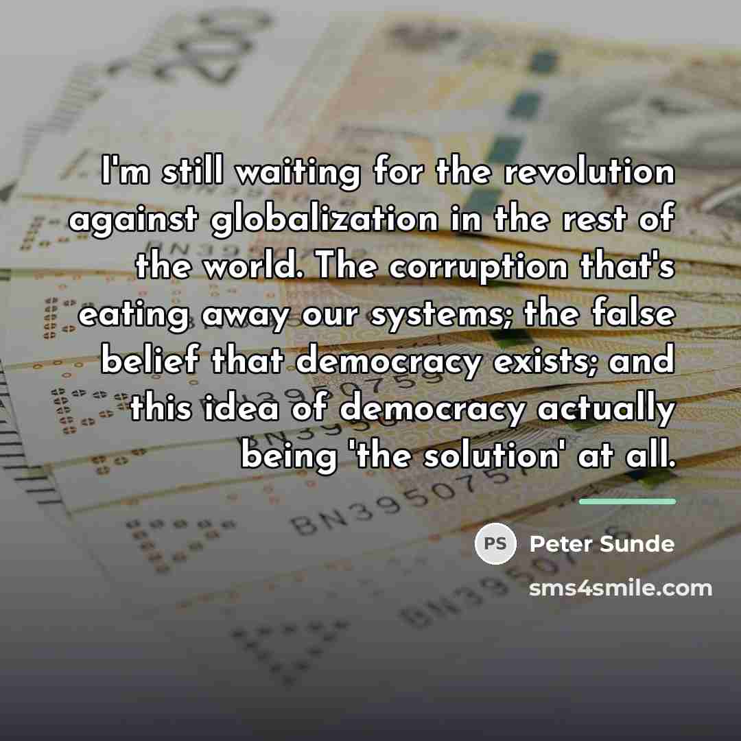 “I'm still waiting for the revolution against globalization in the…” quote by Peter Sunde