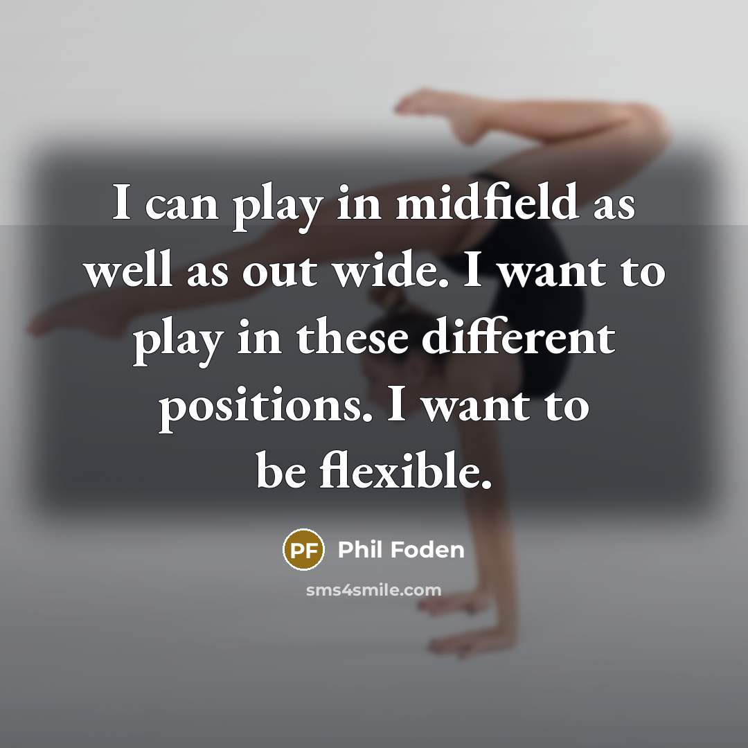 “I can play in midfield as well as out wide.…” quote by Phil Foden
