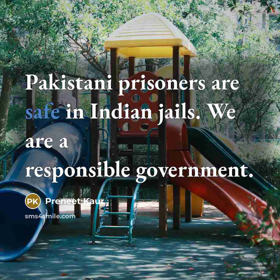 “Pakistani prisoners are safe in Indian jails. We are a…” quote by Preneet Kaur