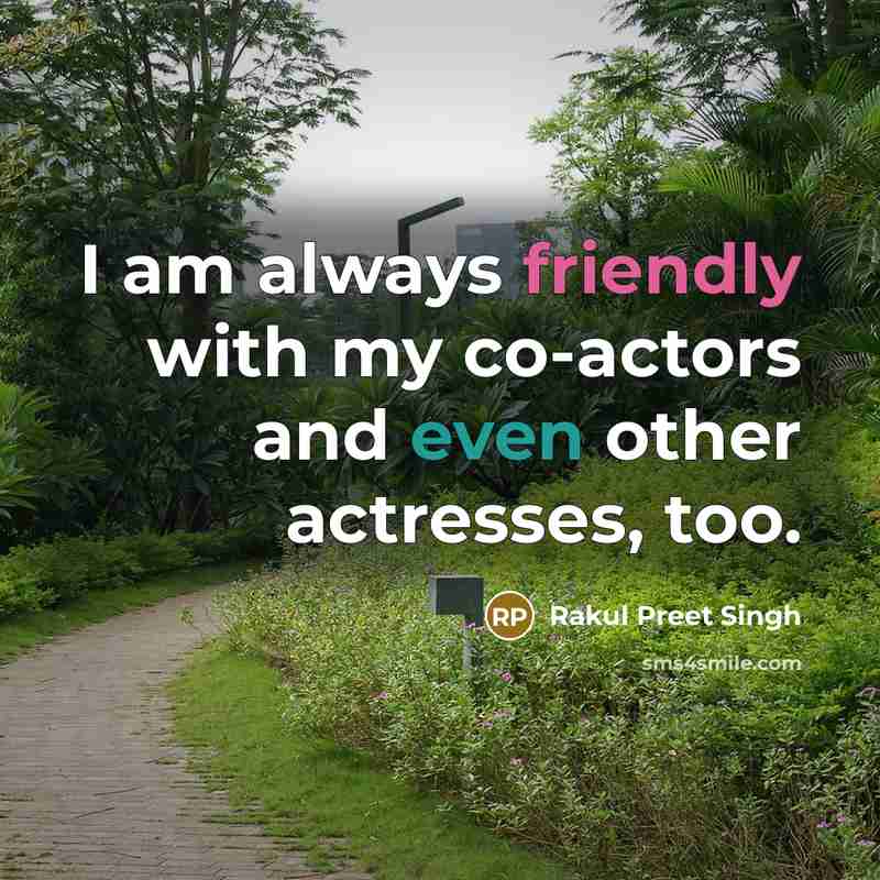 “I am always friendly with my co-actors and even other actresses, too.” quote by Rakul Preet Singh