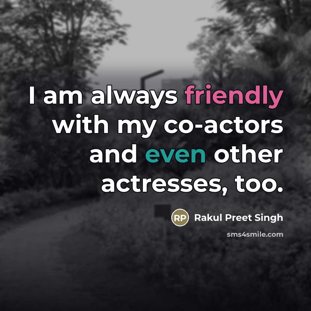 “I am always friendly with my co-actors and even other…” quote by Rakul Preet Singh