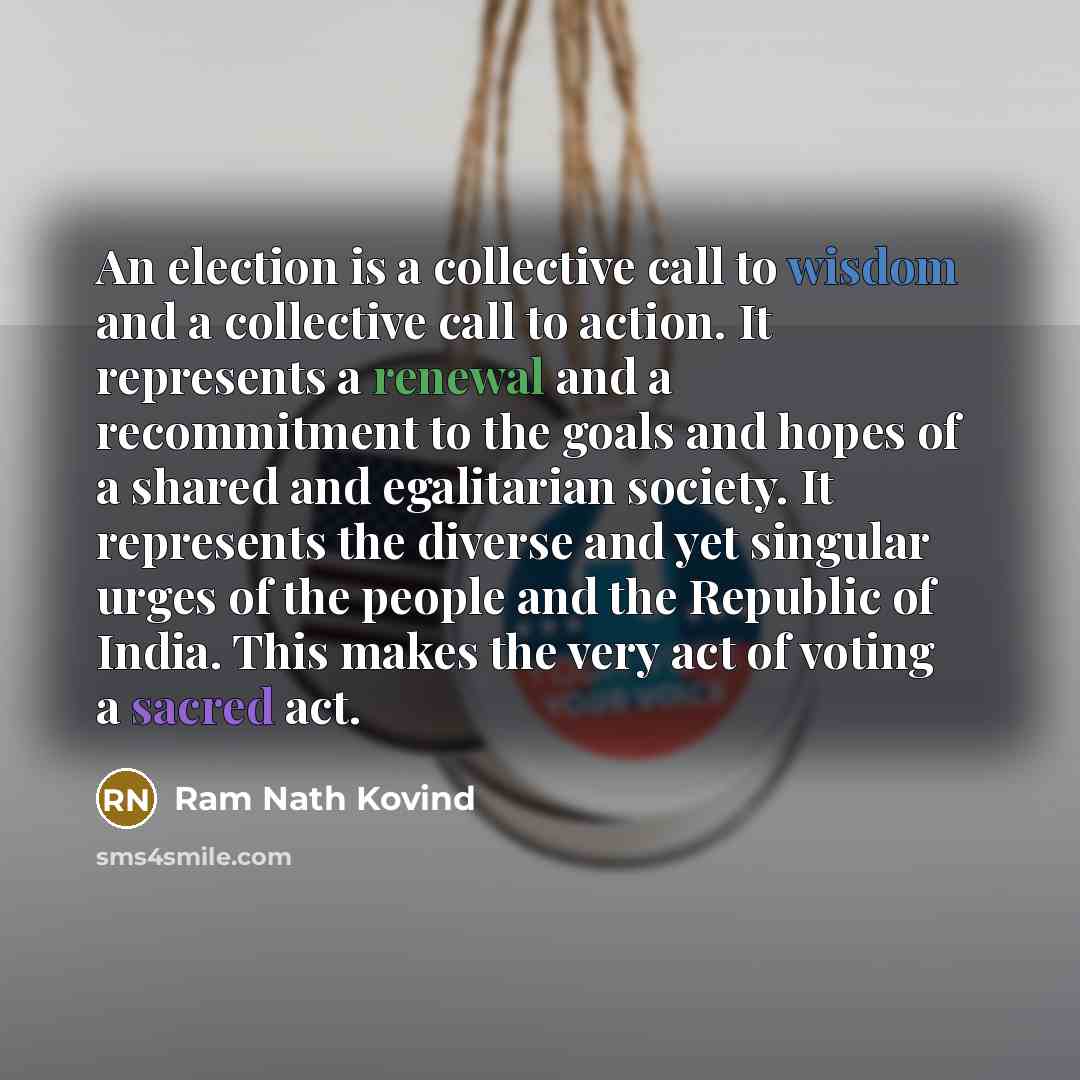 “An election is a collective call to wisdom and a…” quote by Ram Nath Kovind