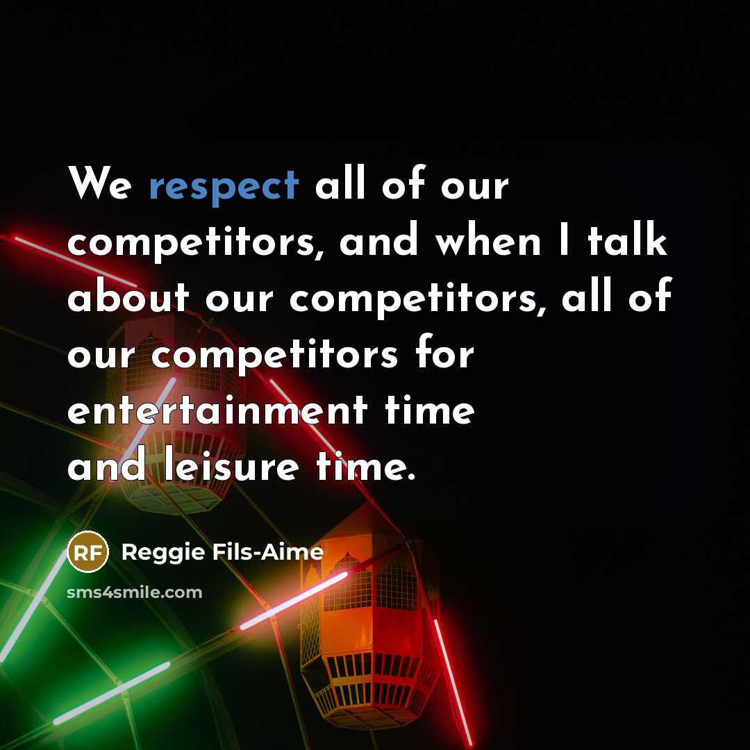 “We respect all of our competitors, and when I talk…” quote by Reggie Fils-Aime