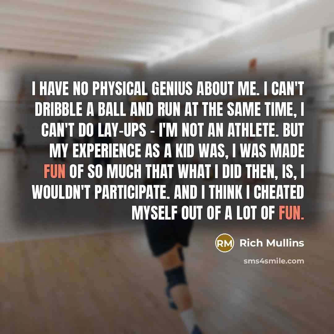 “I have no physical genius about me. I can't dribble…” quote by Rich Mullins