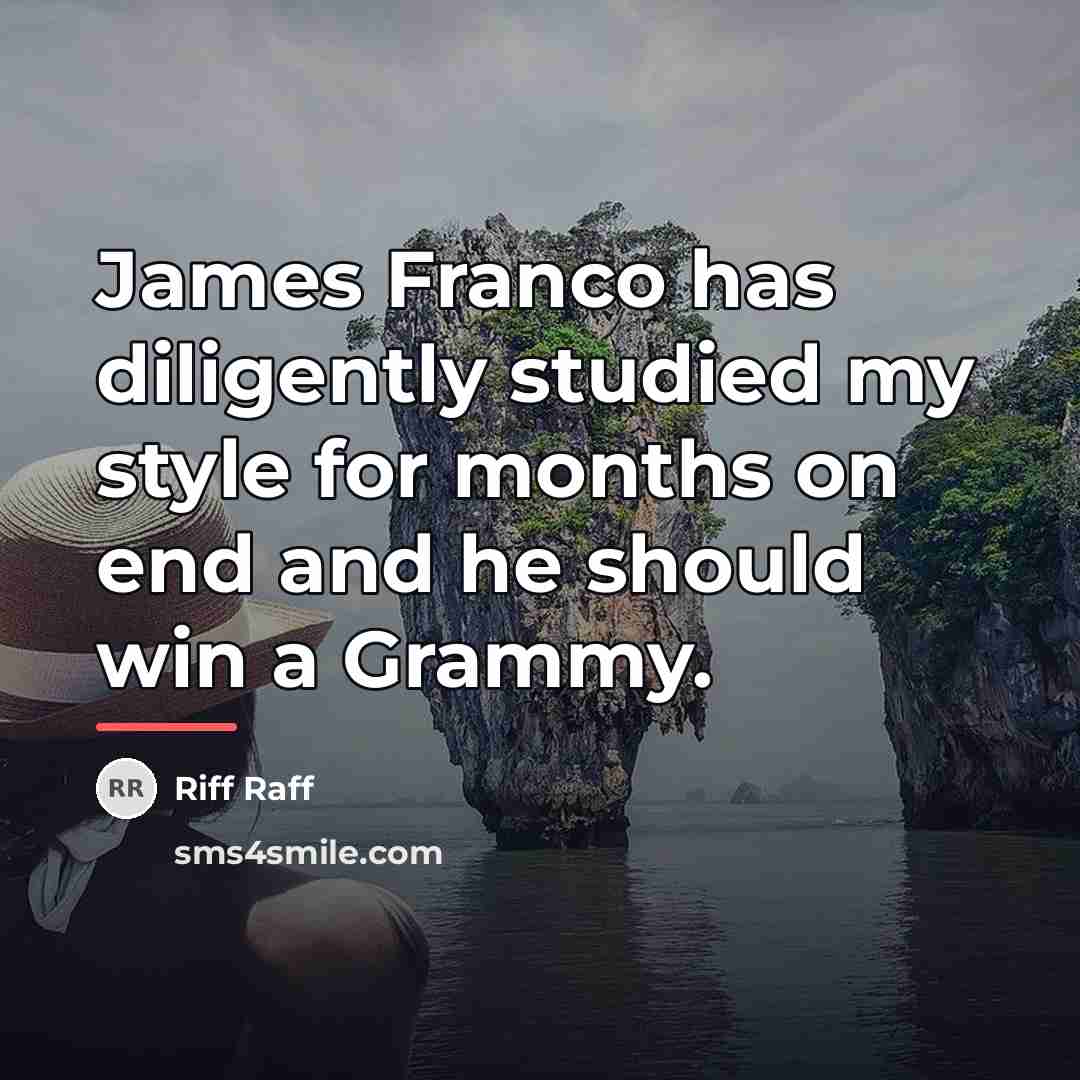 “James Franco has diligently studied my style for months on…” quote by Riff Raff