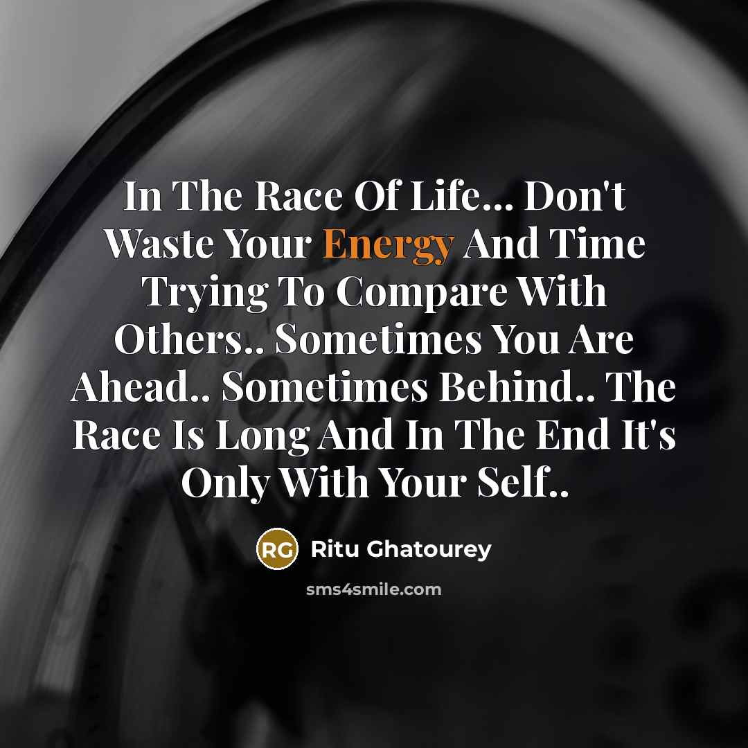 “In The Race Of Life... Don't Waste Your Energy And…” quote by Ritu Ghatourey