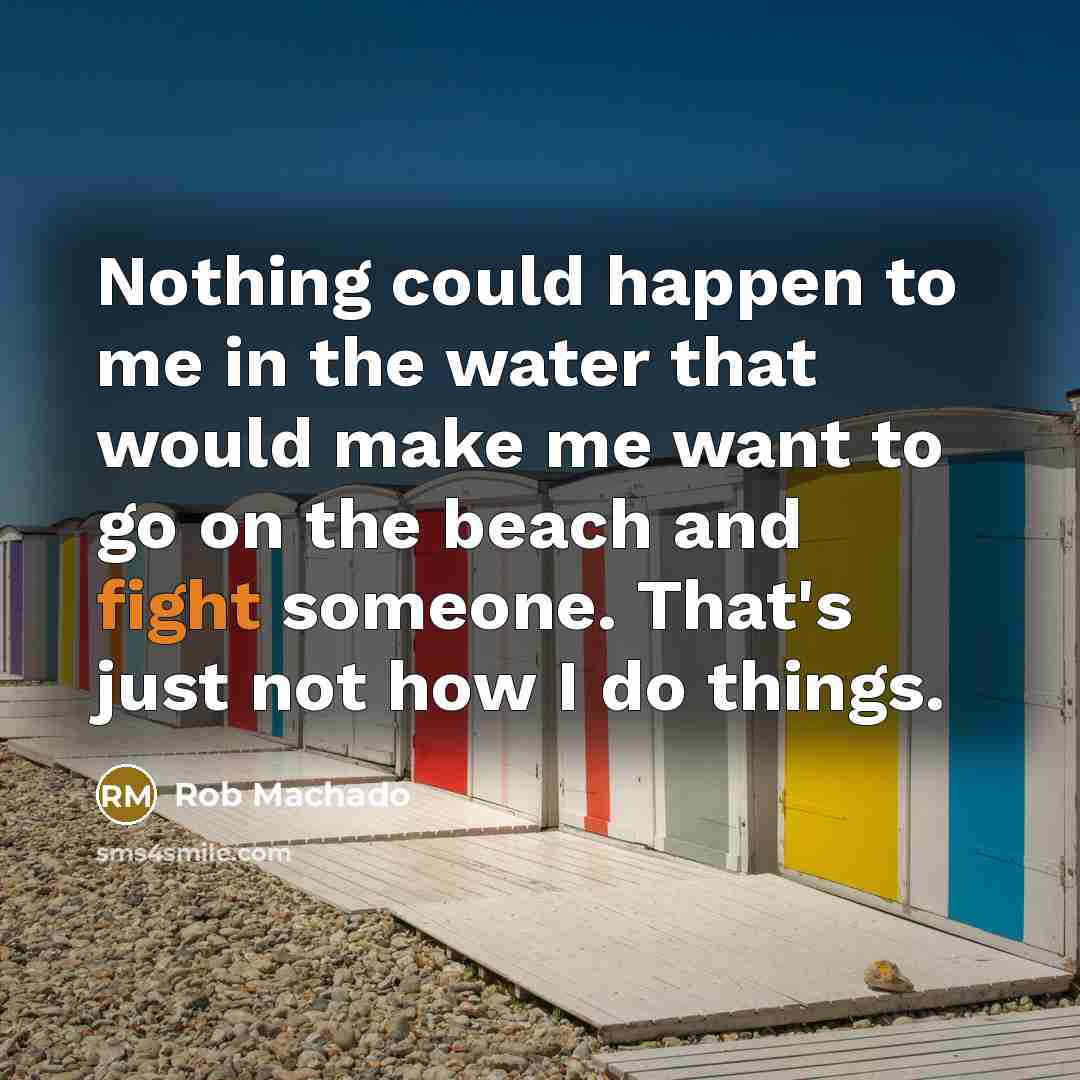 “Nothing could happen to me in the water that would…” quote by Rob Machado