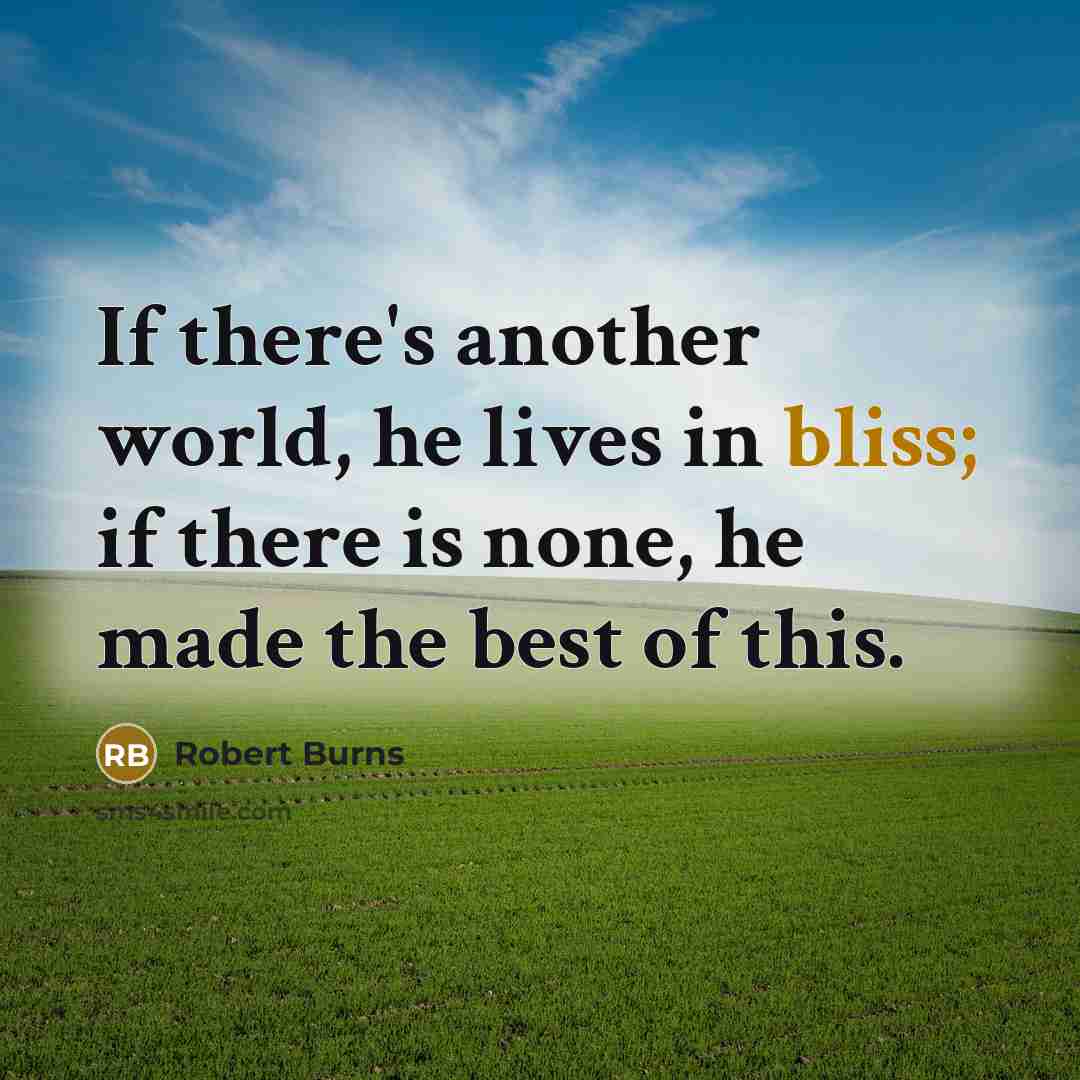 “If there's another world, he lives in bliss; if there…” quote by Robert Burns