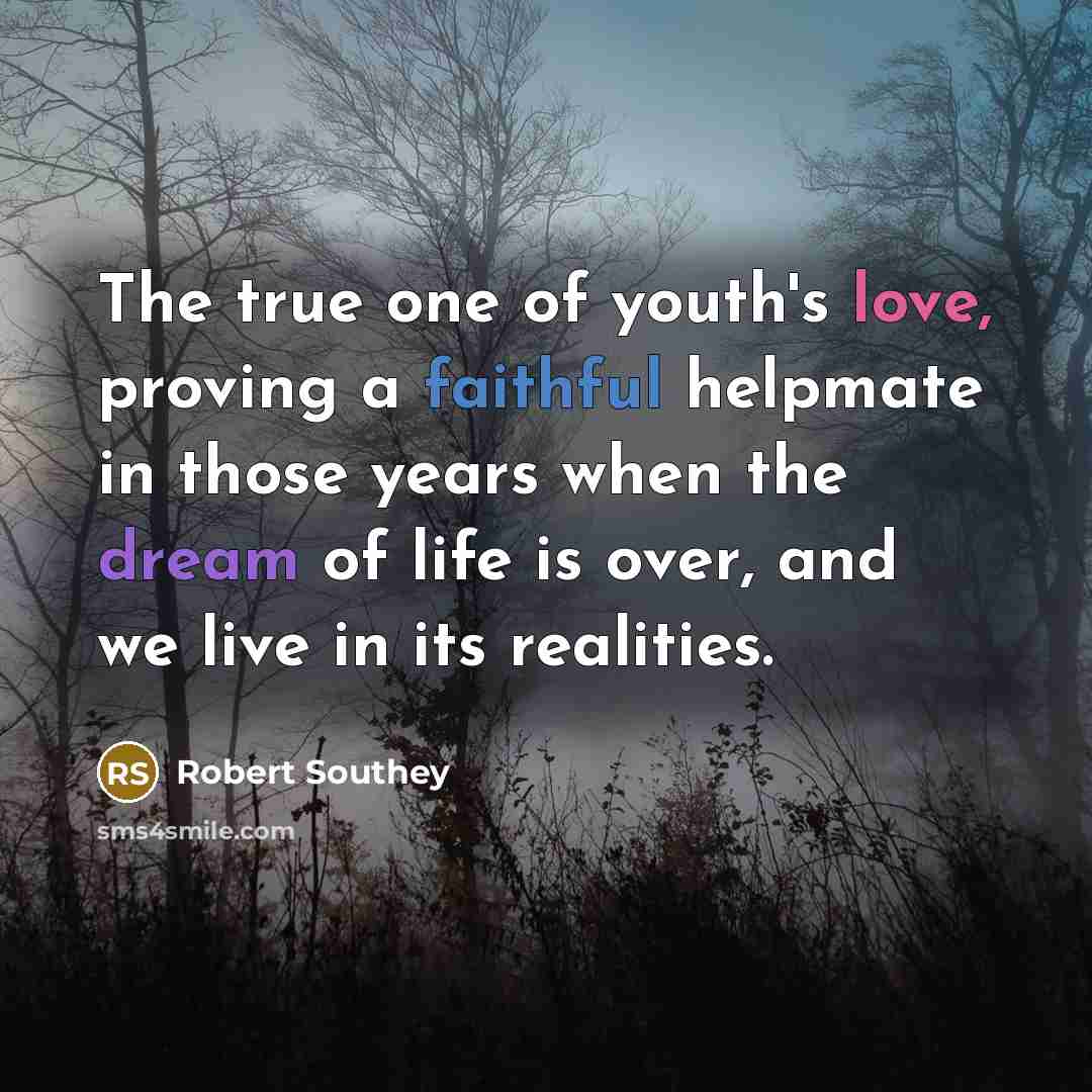 “The true one of youth's love, proving a faithful helpmate…” quote by Robert Southey