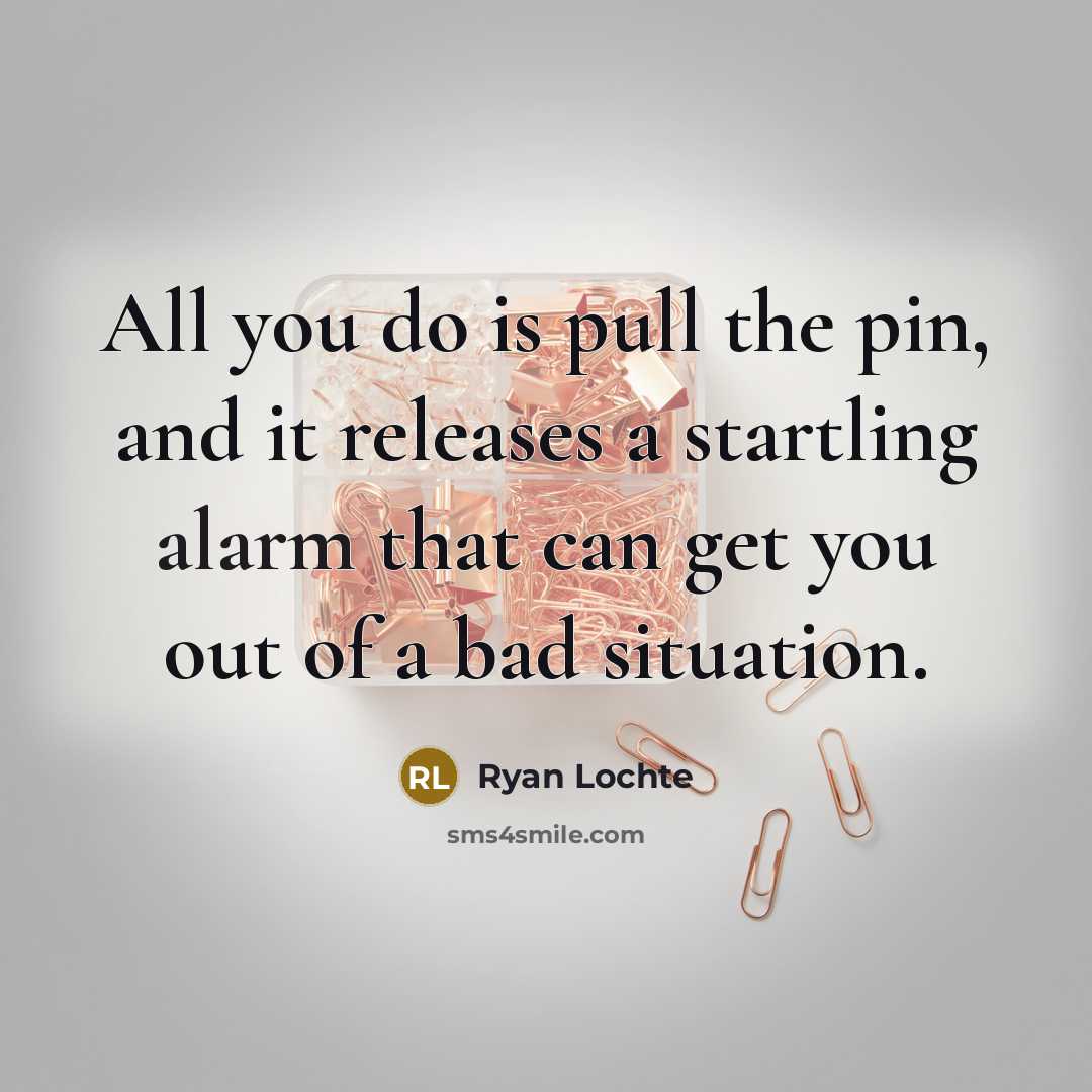 “All you do is pull the pin, and it releases…” quote by Ryan Lochte
