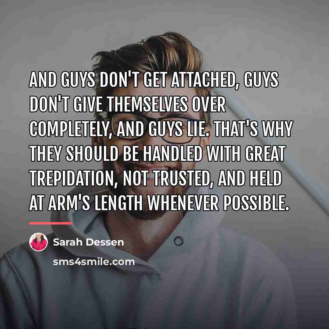 “And guys don't get attached, guys don't give themselves over…” quote by Sarah Dessen