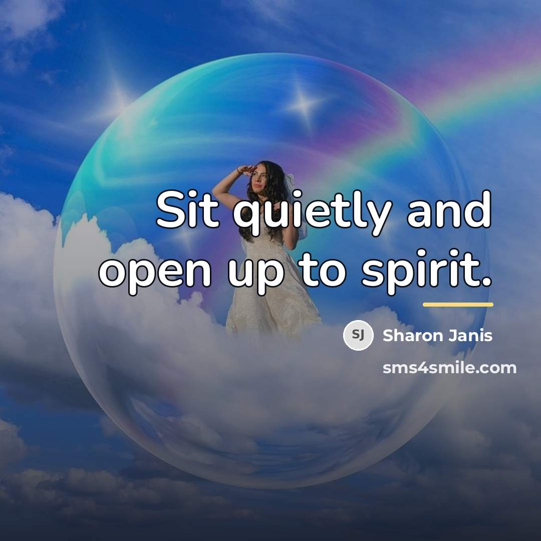 “Sit quietly and open up to spirit.…” quote by Sharon Janis