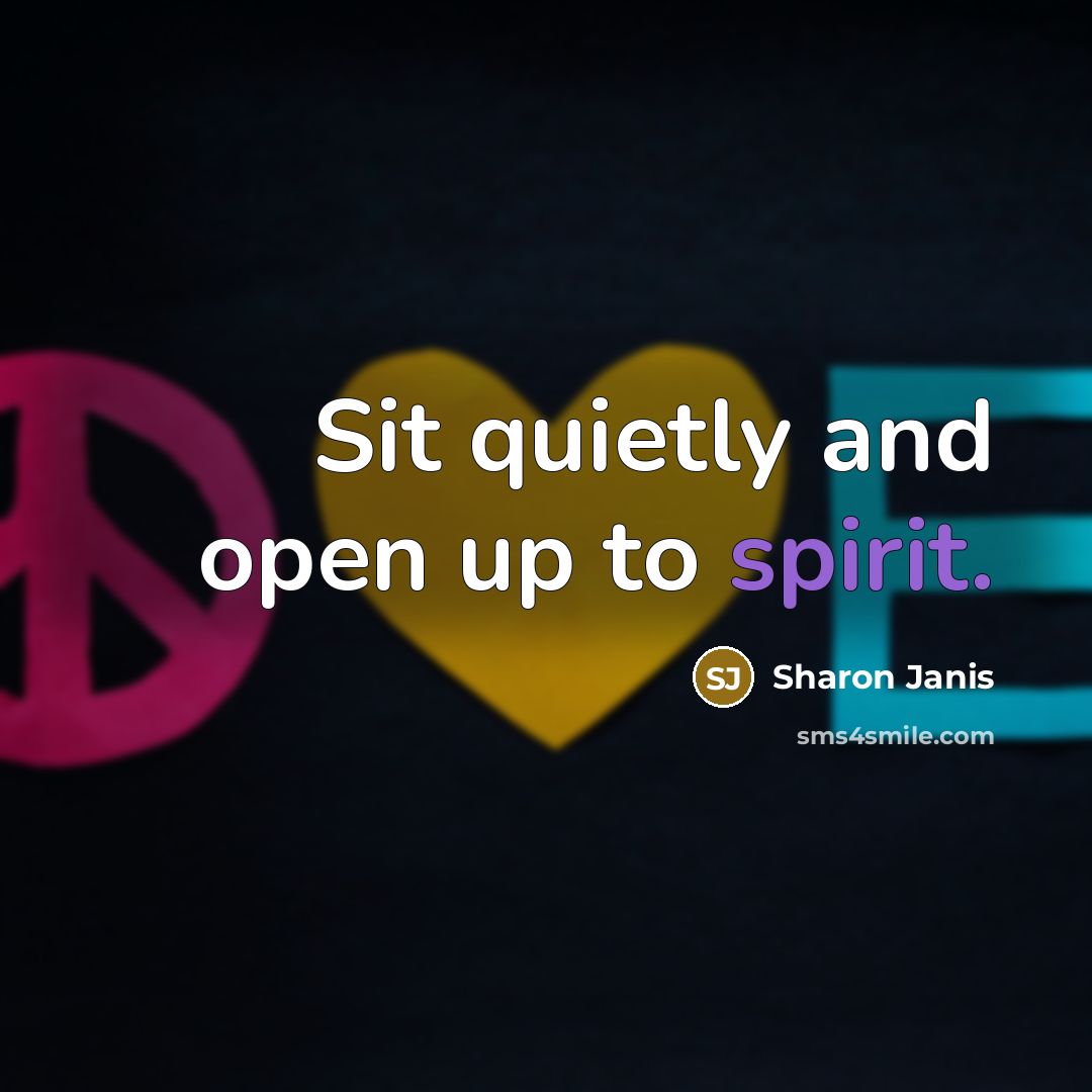 “Sit quietly and open up to spirit.” quote by Sharon Janis