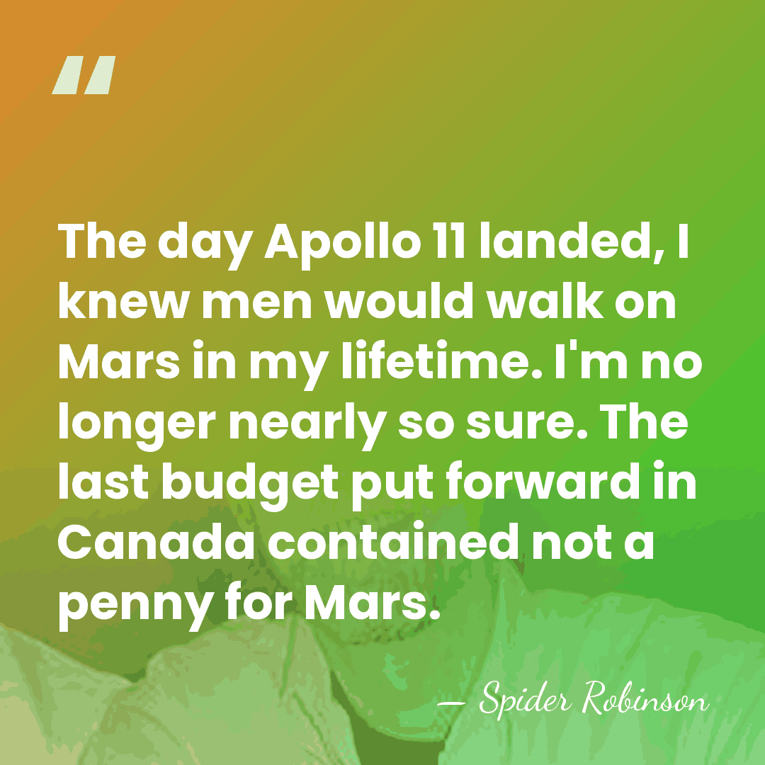 The day Apollo 11 landed, I knew men would walk on Mars&hellip; - Spider Robinson