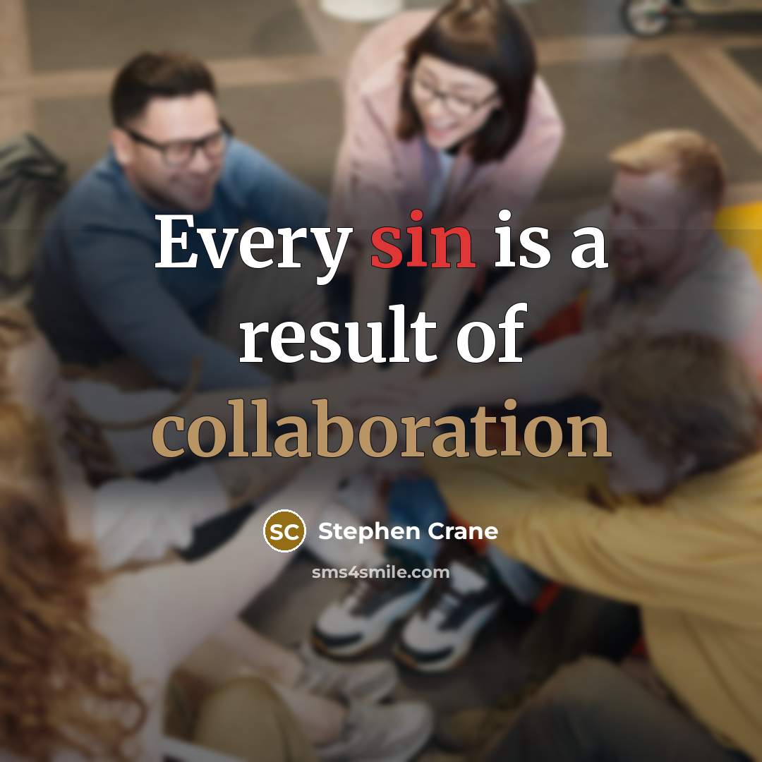 “Every sin is a result of collaboration” quote by Stephen Crane