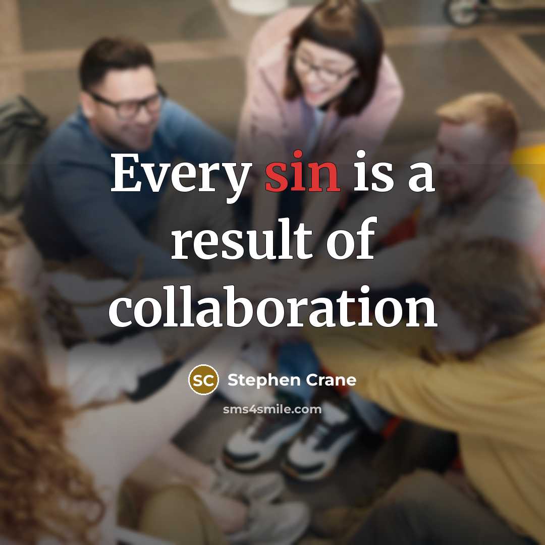 “Every sin is a result of collaboration…” quote by Stephen Crane