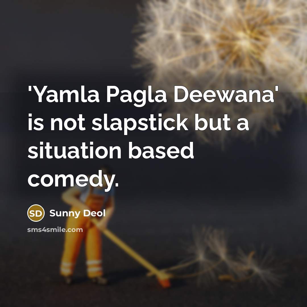 “'Yamla Pagla Deewana' is not slapstick but a situation based…” quote by Sunny Deol
