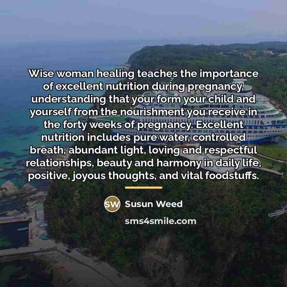 “Wise woman healing teaches the importance of excellent nutrition during…” quote by Susun Weed