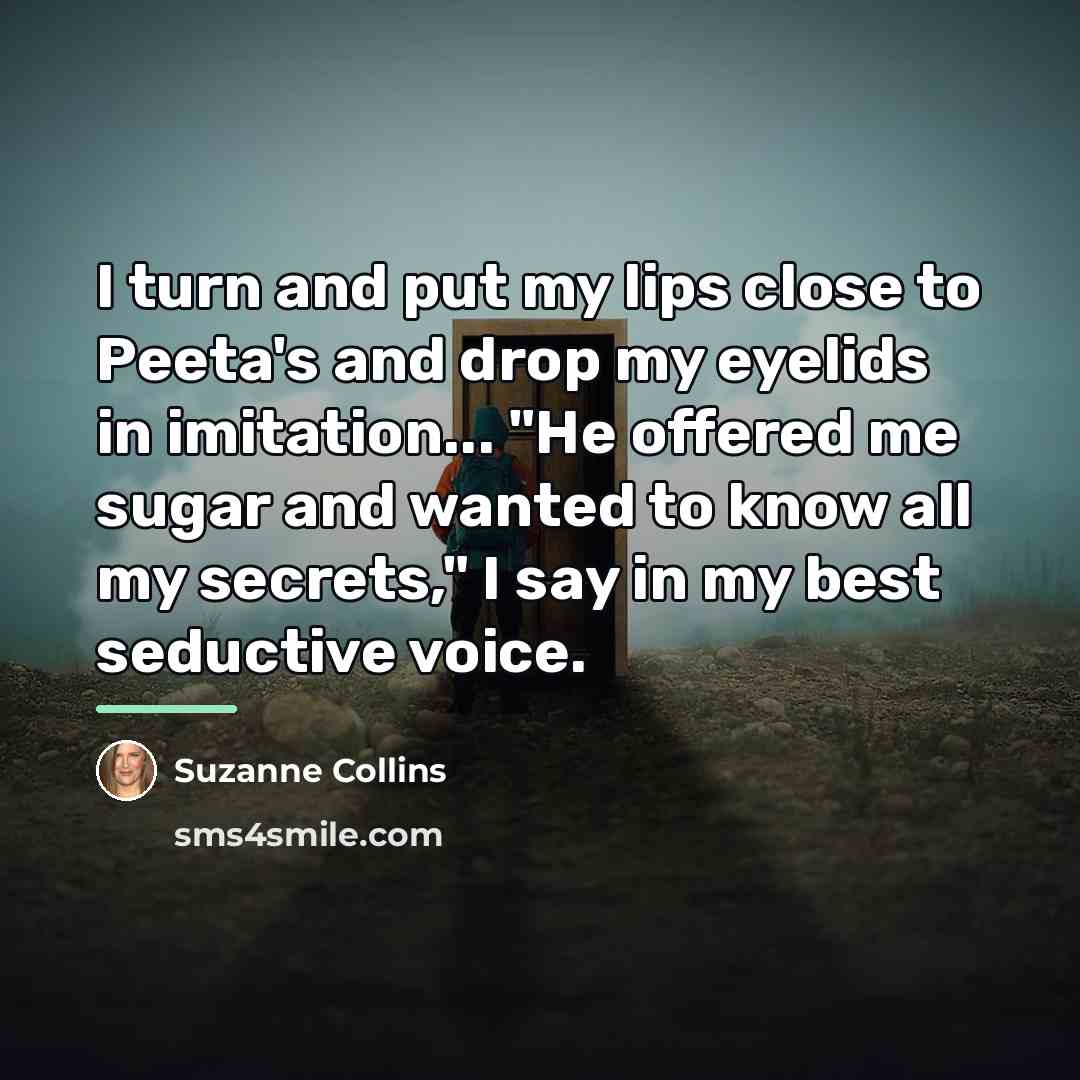“I turn and put my lips close to Peeta's and…” quote by Suzanne Collins