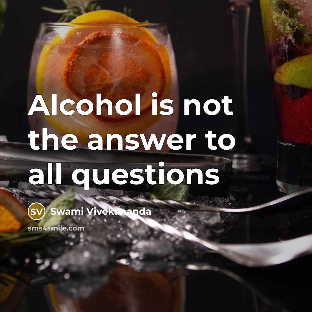 “Alcohol is not the answer to all questions…” quote by Swami Vivekananda
