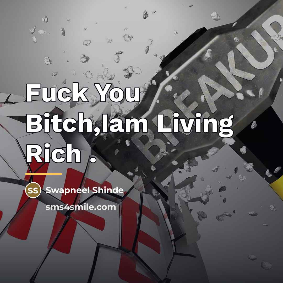 “Fuck You Bitch,Iam Living Rich .…” quote by Swapneel Shinde