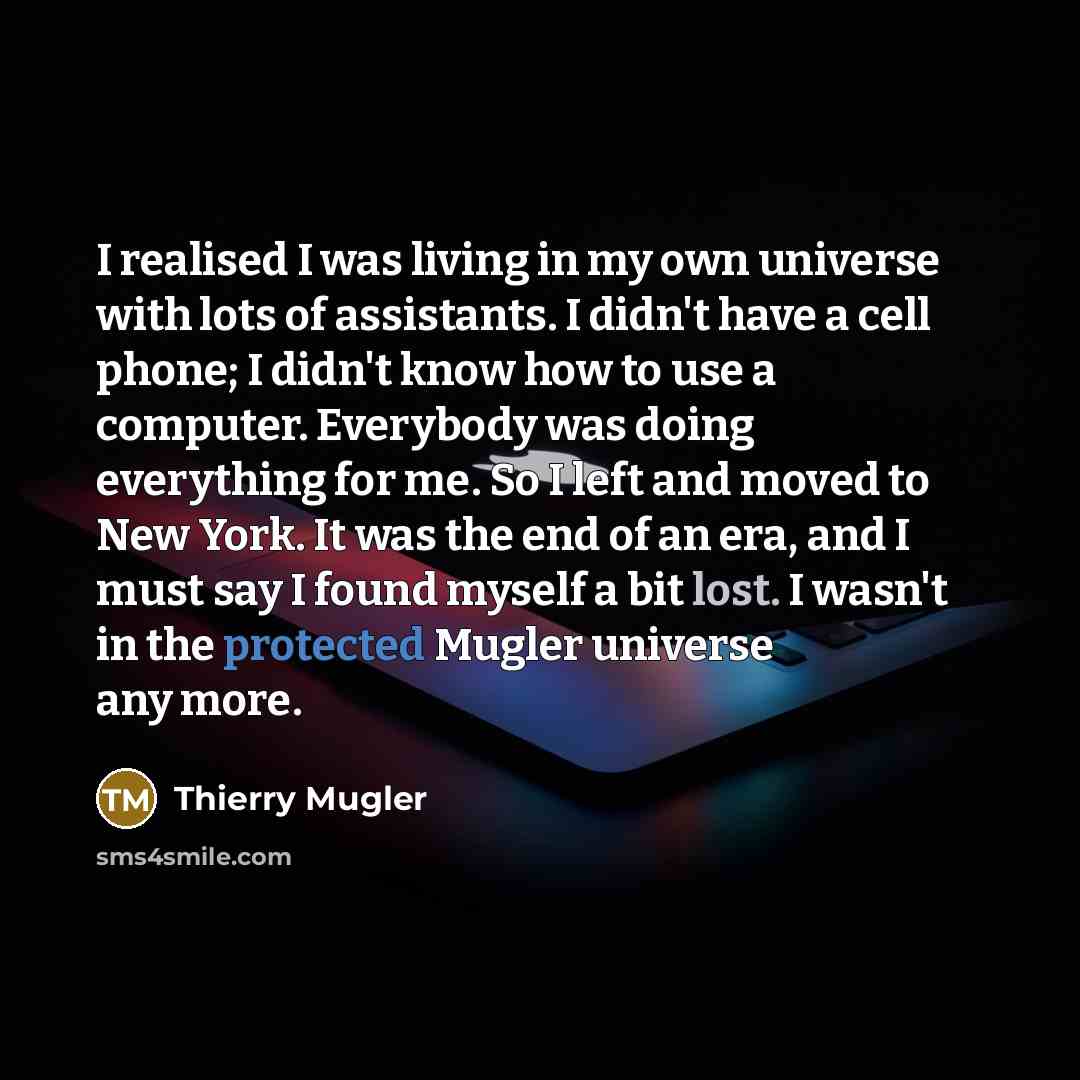 “I realised I was living in my own universe with…” quote by Thierry Mugler