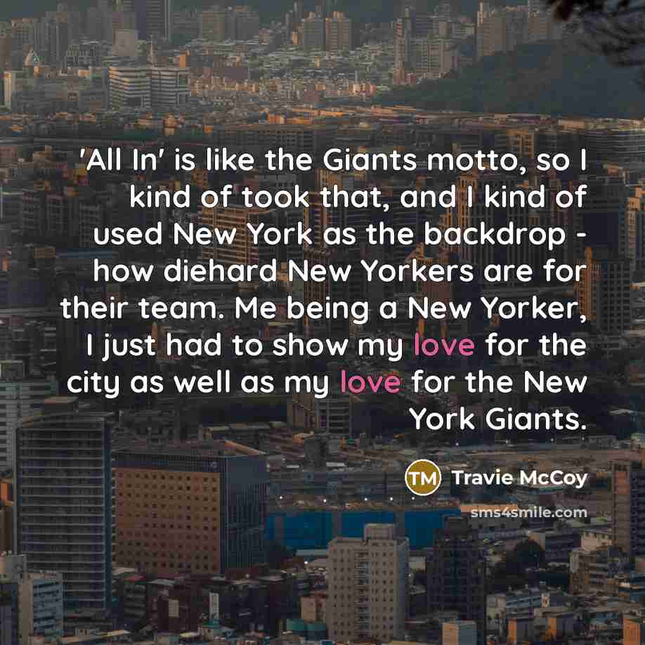 “'All In' is like the Giants motto, so I kind…” quote by Travie McCoy