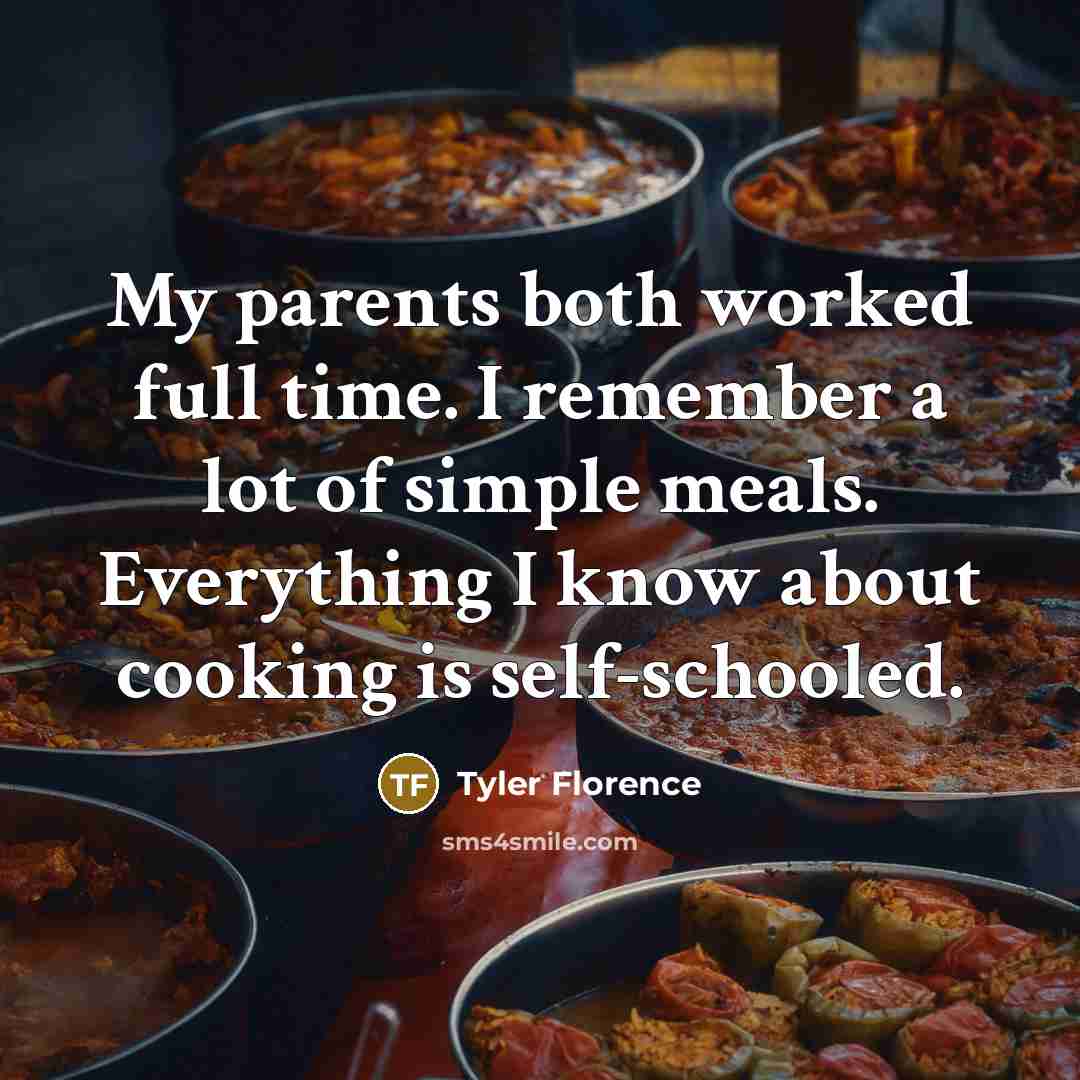 “My parents both worked full time. I remember a lot…” quote by Tyler Florence