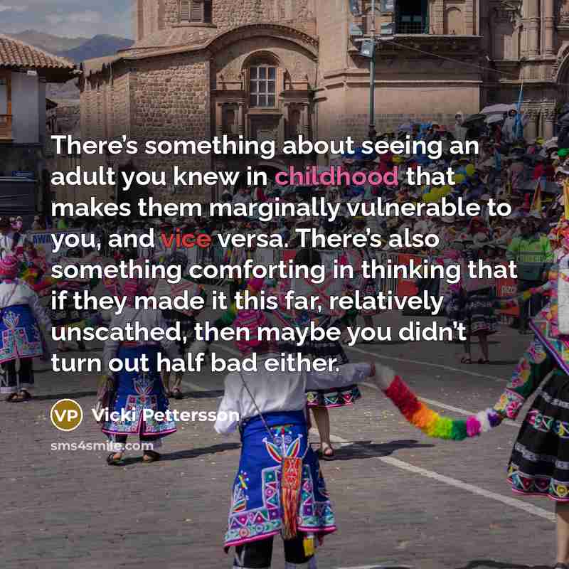 “There’s something about seeing an adult you knew in childhood…” quote by Vicki Pettersson