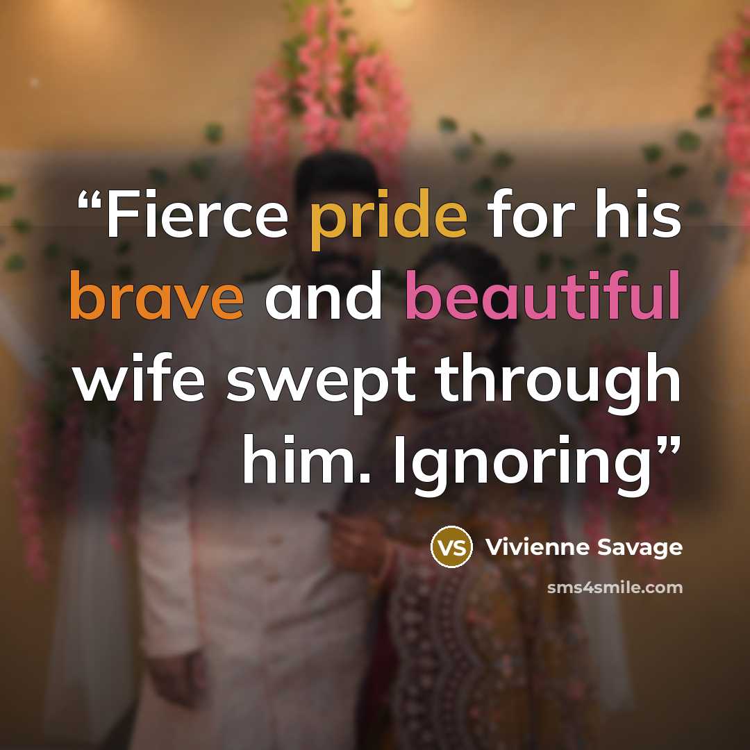 “Fierce pride for his brave and beautiful wife swept through him. Ignoring” quote by Vivienne Savage