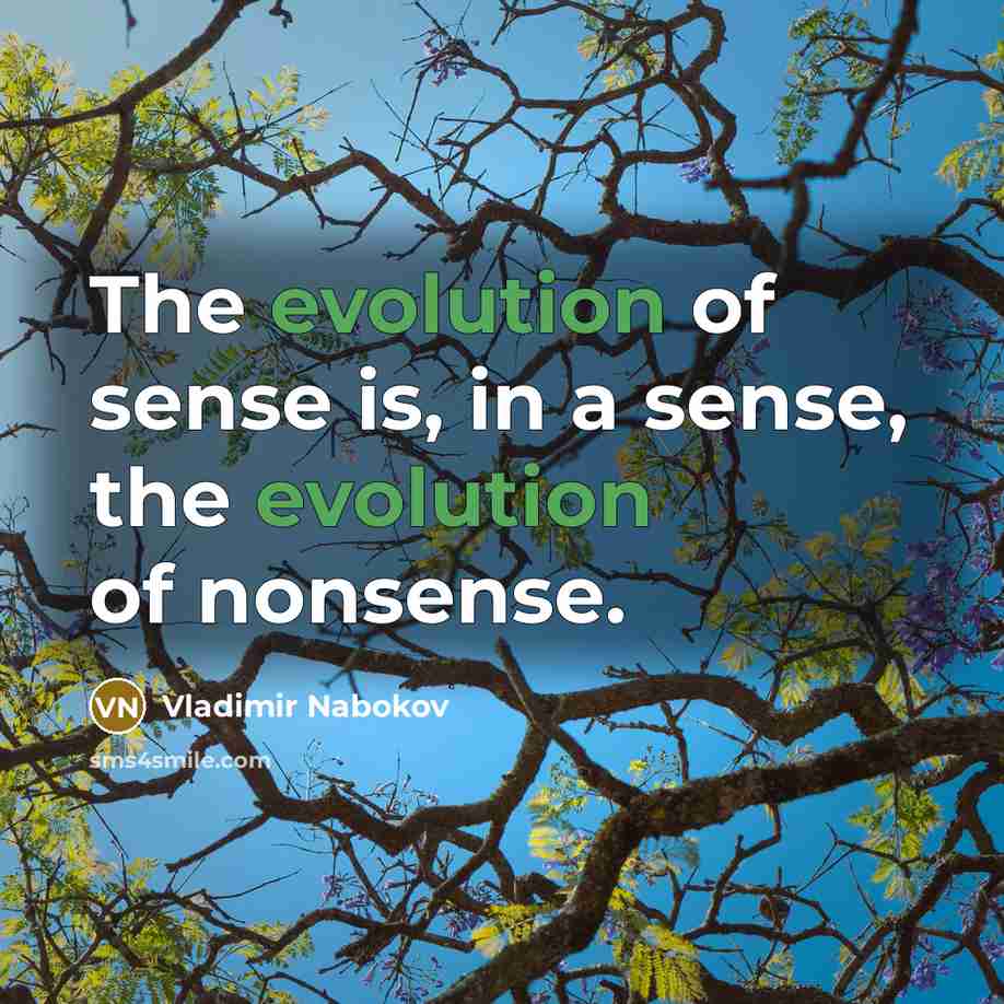 “The evolution of sense is, in a sense, the evolution…” quote by Vladimir Nabokov