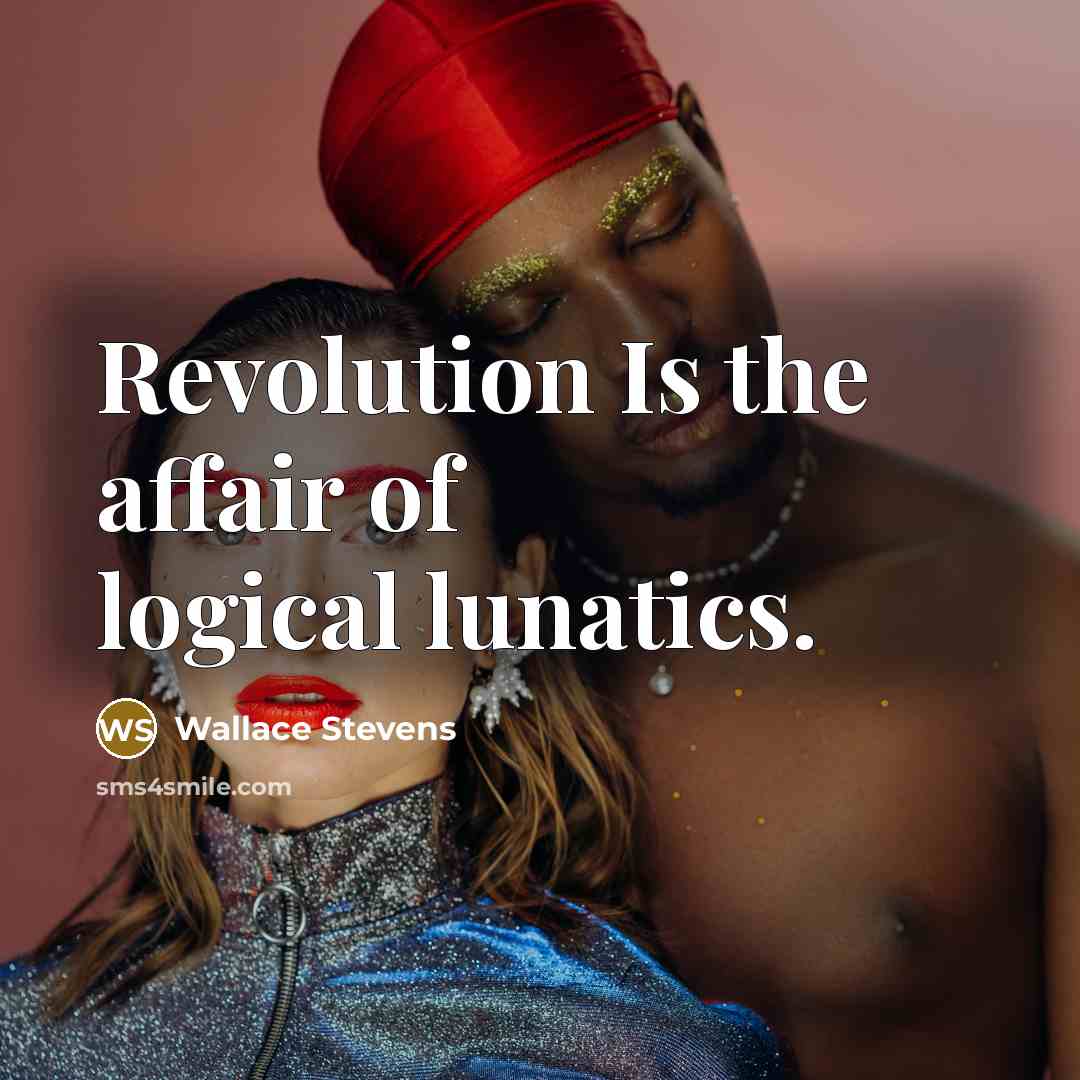 “Revolution Is the affair of logical lunatics.…” quote by Wallace Stevens