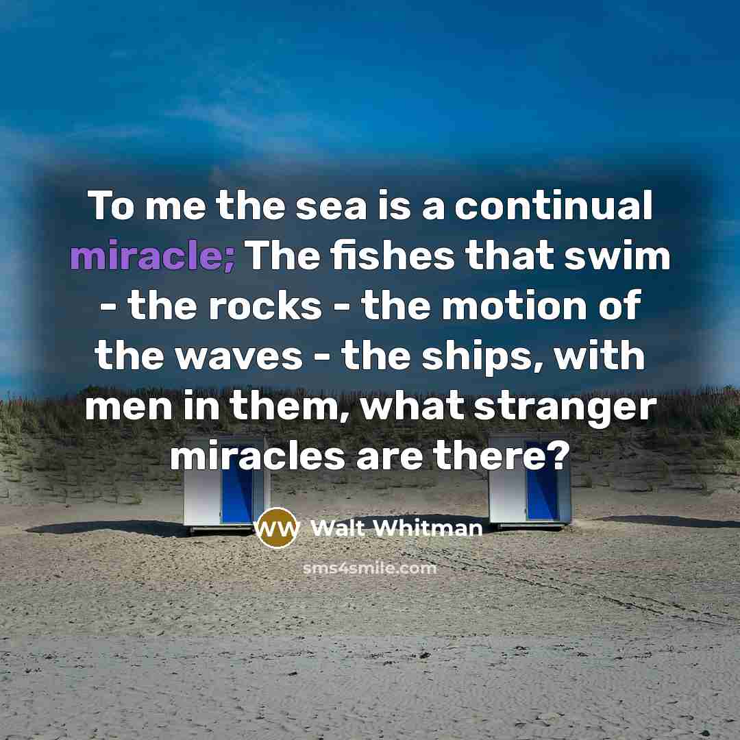 “To me the sea is a continual miracle; The fishes…” quote by Walt Whitman