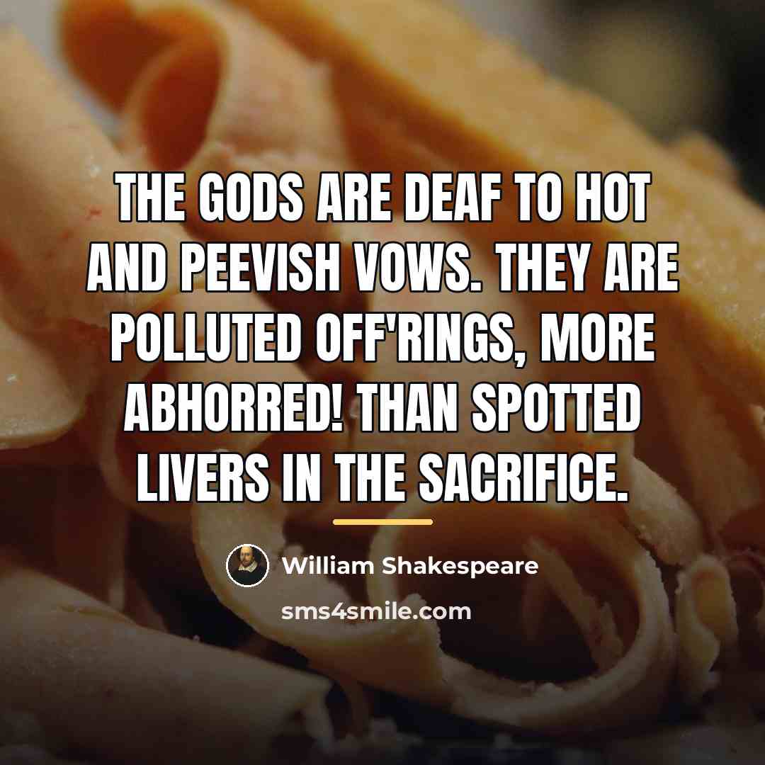 “The gods are deaf to hot and peevish vows. They…” quote by William Shakespeare