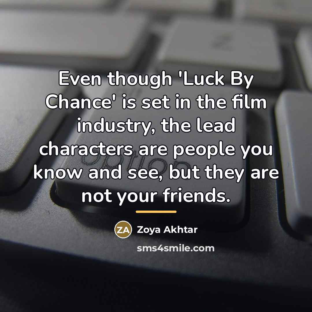 “Even though 'Luck By Chance' is set in the film…” quote by Zoya Akhtar