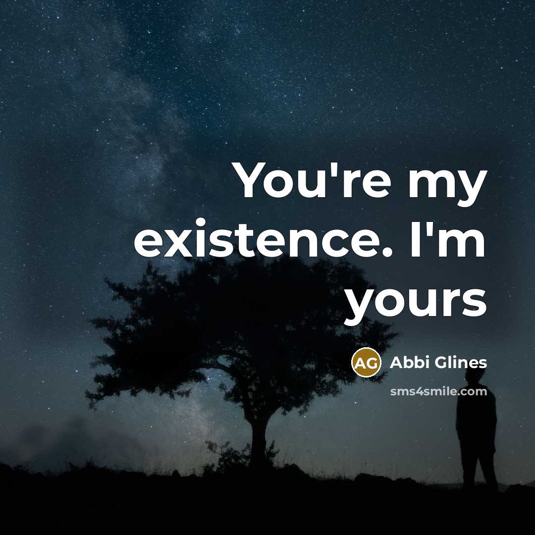 “You're my existence. I'm yours…” quote by Abbi Glines