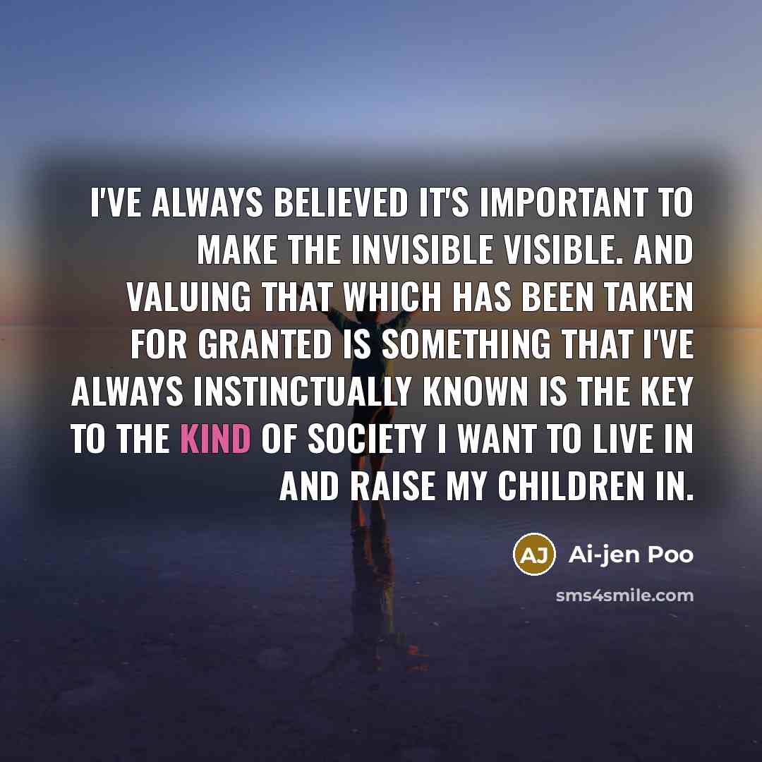 “I've always believed it's important to make the invisible visible.…” quote by Ai-jen Poo