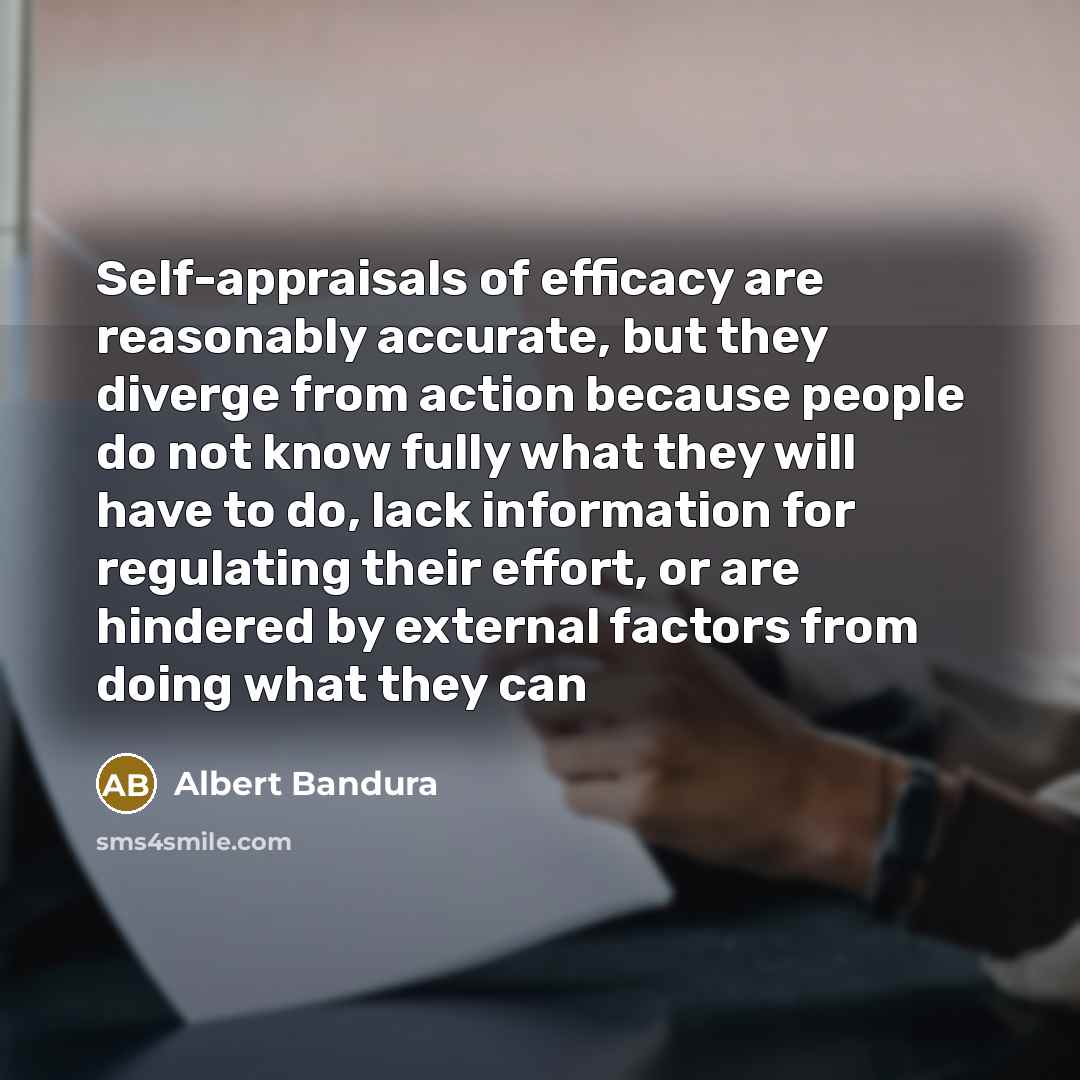“Self-appraisals of efficacy are reasonably accurate, but they diverge from…” quote by Albert Bandura