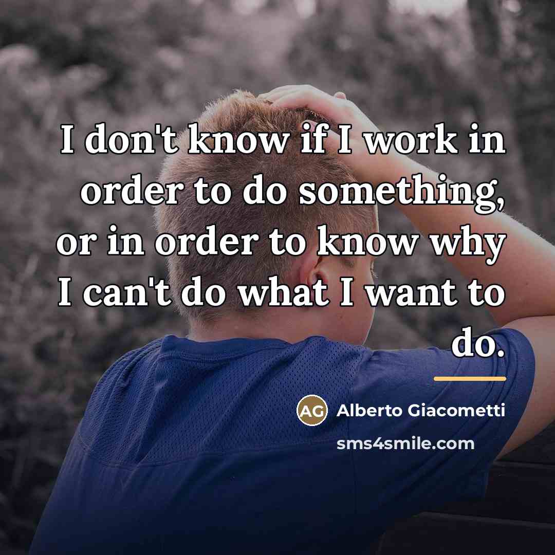 “I don't know if I work in order to do…” quote by Alberto Giacometti