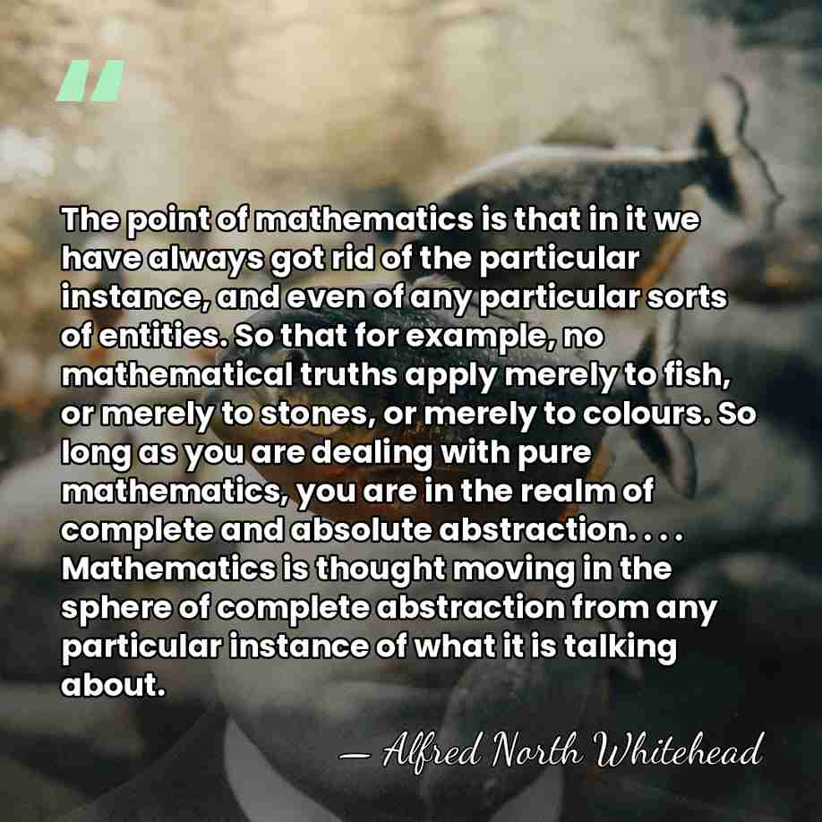 The point of mathematics is that in it we have always got&hellip; - Alfred North Whitehead