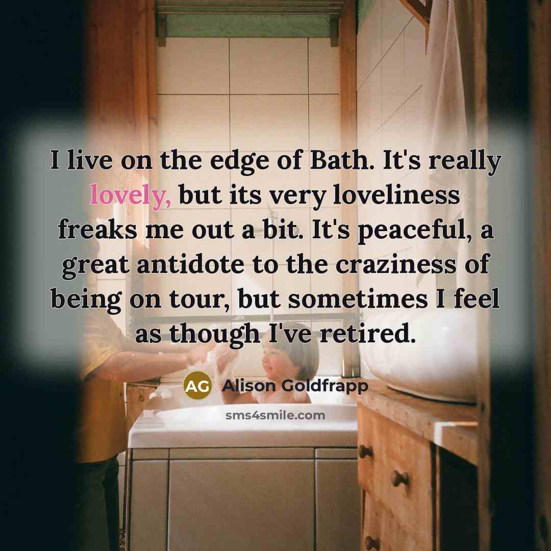 “I live on the edge of Bath. It's really lovely,…” quote by Alison Goldfrapp