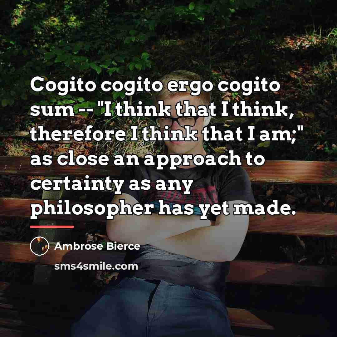 “Cogito cogito ergo cogito sum -- "I think that I…” quote by Ambrose Bierce