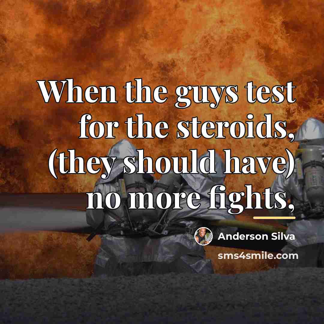 “When the guys test for the steroids, (they should have)…” quote by Anderson Silva